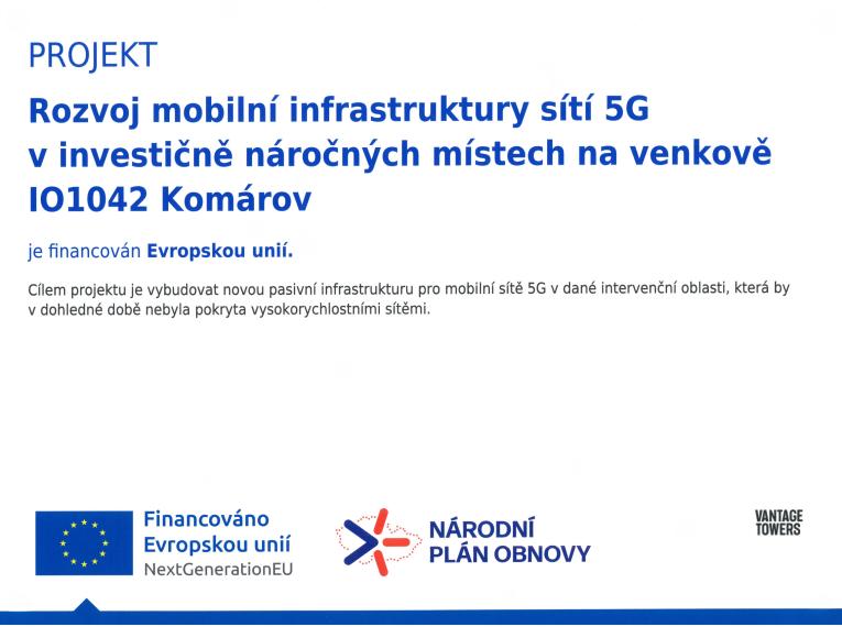 Rozvoj mobilní infrastruktury sítí 5G v investičně náročných místech na venkově - IO1042 Komárov Rozvoj mobilní infrastruktury sítí 5G v investičně náročných místech na venkově - IO1042 Komárov